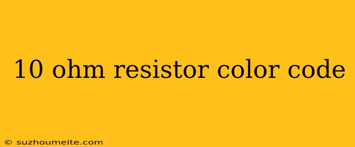 10 Ohm Resistor Color Code