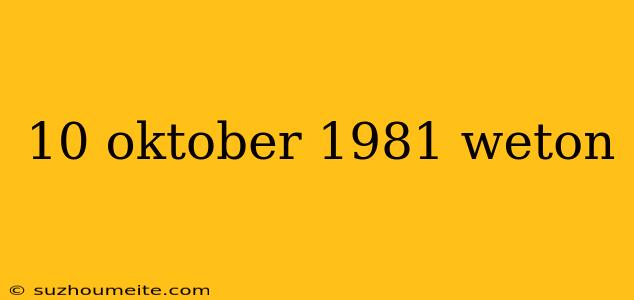 10 Oktober 1981 Weton