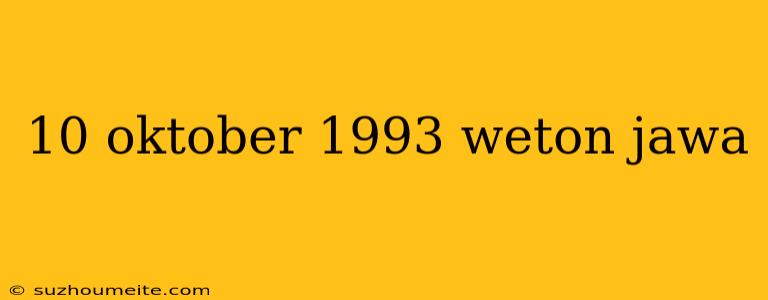 10 Oktober 1993 Weton Jawa