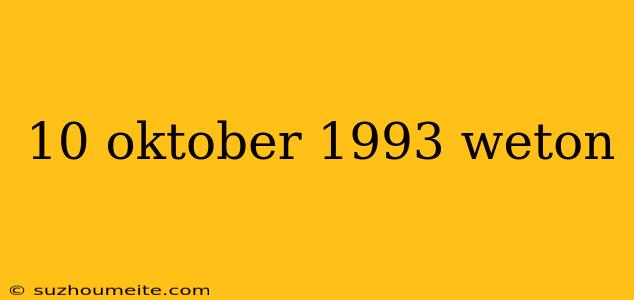 10 Oktober 1993 Weton