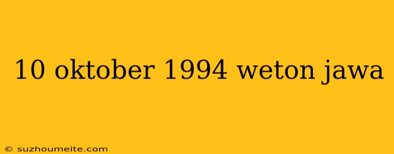 10 Oktober 1994 Weton Jawa