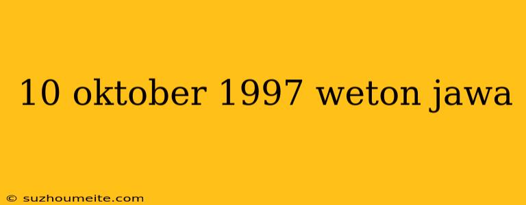 10 Oktober 1997 Weton Jawa