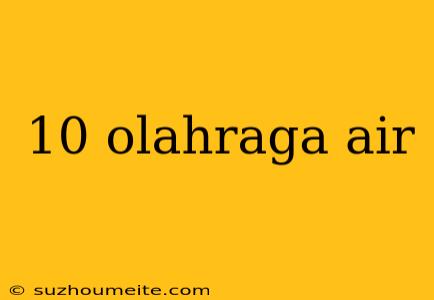 10 Olahraga Air