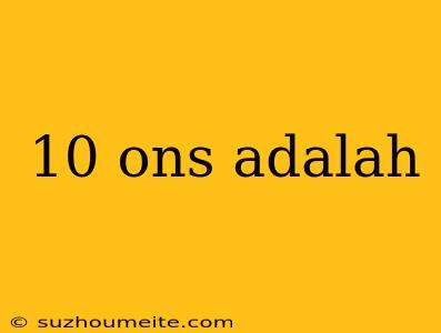 10 Ons Adalah