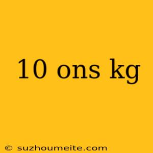 10 Ons Kg