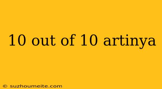 10 Out Of 10 Artinya