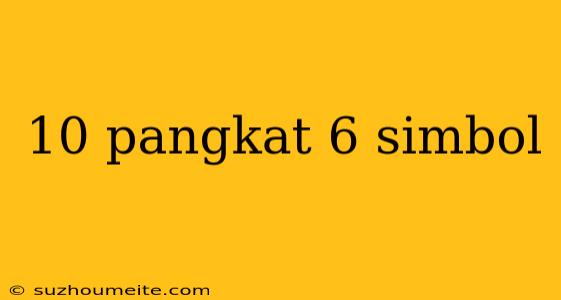 10 Pangkat 6 Simbol