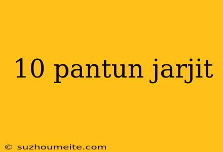 10 Pantun Jarjit