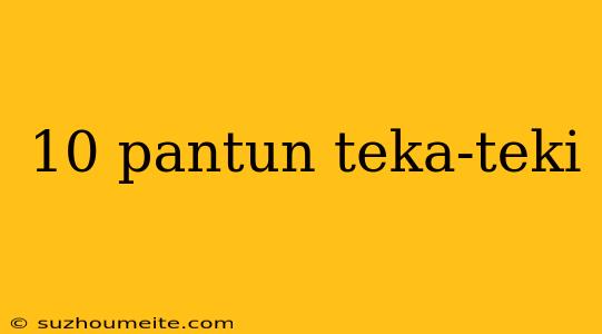 10 Pantun Teka-teki