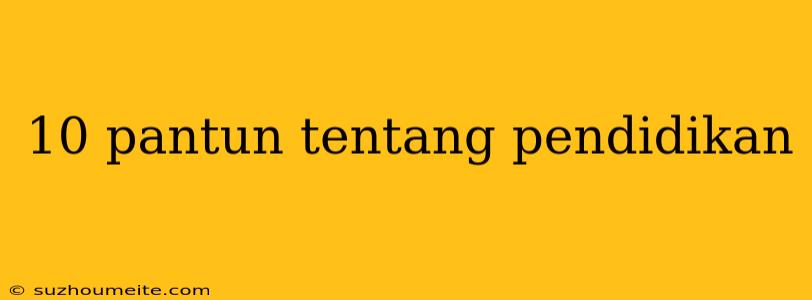 10 Pantun Tentang Pendidikan