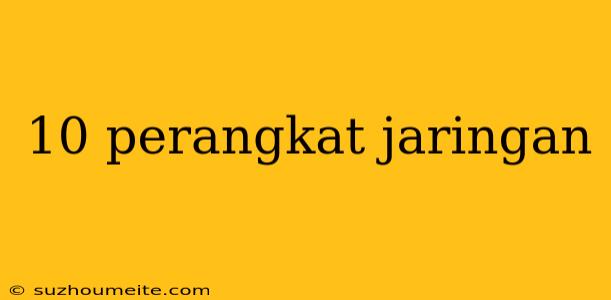 10 Perangkat Jaringan