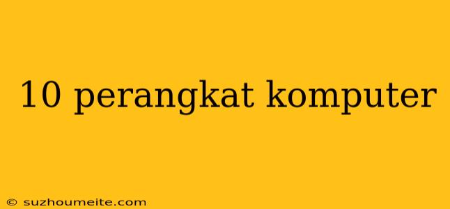 10 Perangkat Komputer