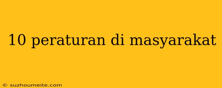 10 Peraturan Di Masyarakat