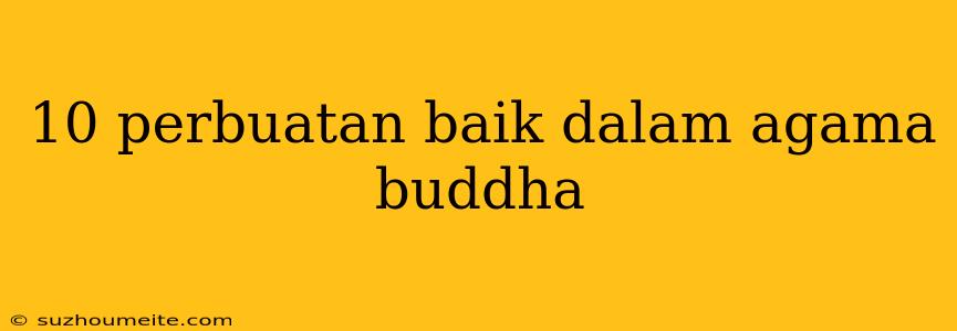 10 Perbuatan Baik Dalam Agama Buddha