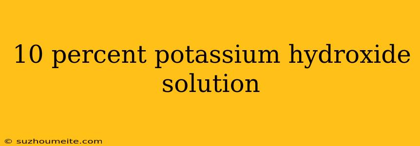 10 Percent Potassium Hydroxide Solution