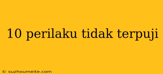 10 Perilaku Tidak Terpuji