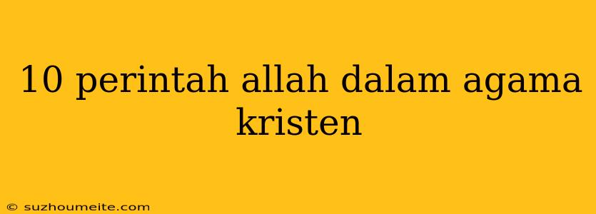 10 Perintah Allah Dalam Agama Kristen