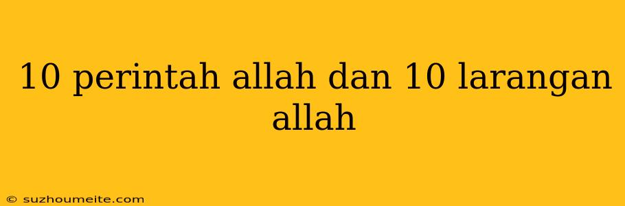 10 Perintah Allah Dan 10 Larangan Allah