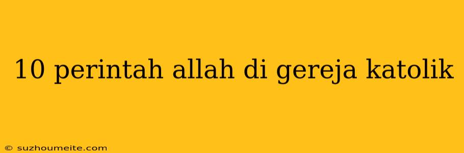 10 Perintah Allah Di Gereja Katolik