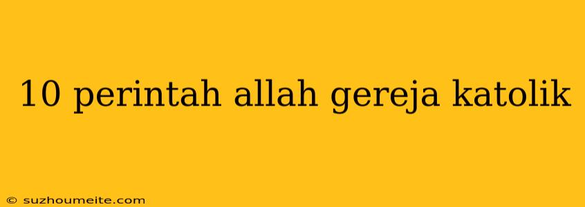 10 Perintah Allah Gereja Katolik