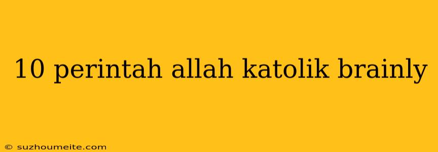 10 Perintah Allah Katolik Brainly