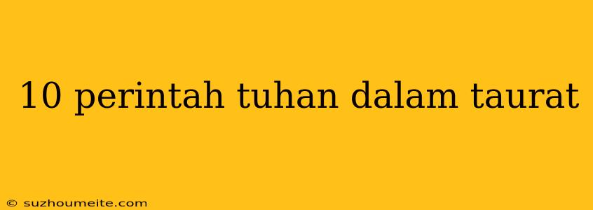 10 Perintah Tuhan Dalam Taurat