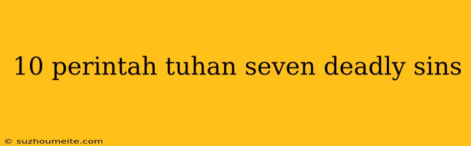 10 Perintah Tuhan Seven Deadly Sins