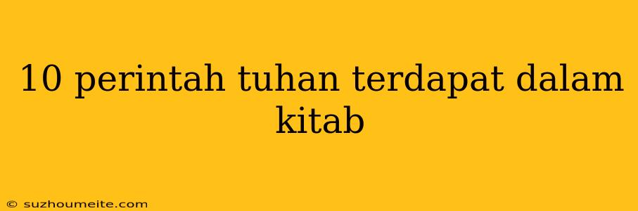 10 Perintah Tuhan Terdapat Dalam Kitab