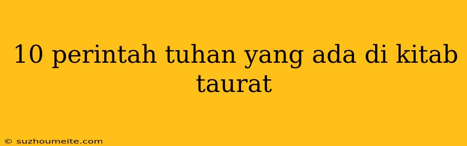 10 Perintah Tuhan Yang Ada Di Kitab Taurat