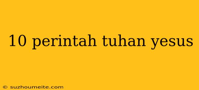 10 Perintah Tuhan Yesus