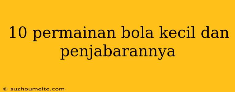 10 Permainan Bola Kecil Dan Penjabarannya