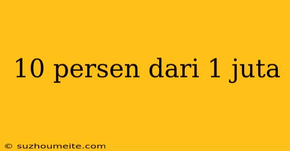 10 Persen Dari 1 Juta