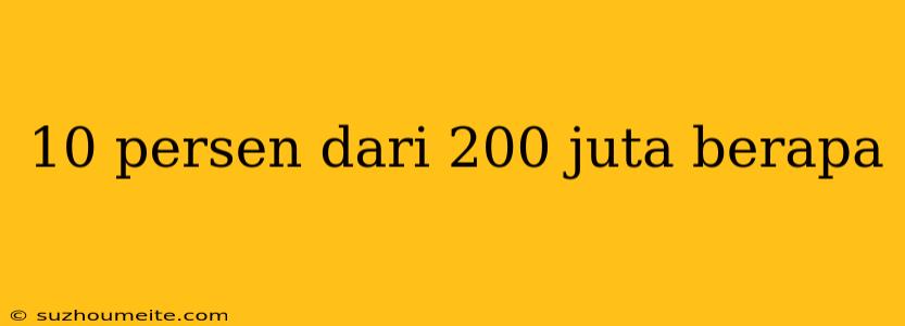 10 Persen Dari 200 Juta Berapa