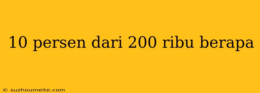 10 Persen Dari 200 Ribu Berapa