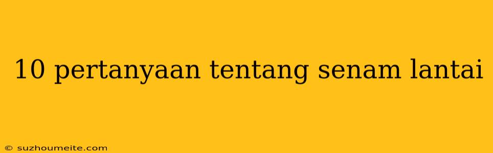 10 Pertanyaan Tentang Senam Lantai