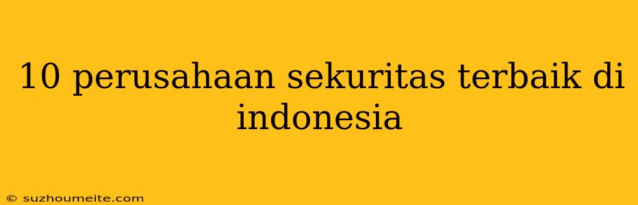 10 Perusahaan Sekuritas Terbaik Di Indonesia