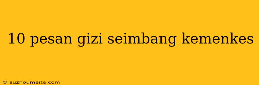 10 Pesan Gizi Seimbang Kemenkes