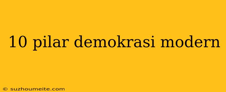 10 Pilar Demokrasi Modern