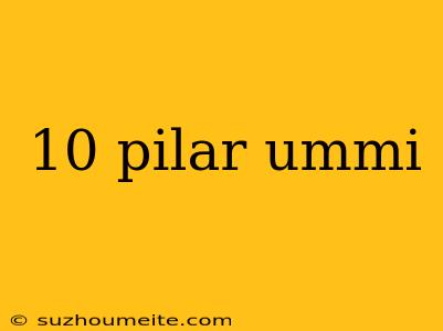 10 Pilar Ummi