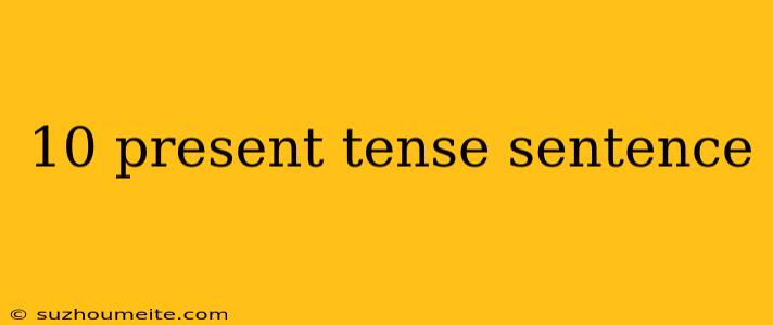 10 Present Tense Sentence