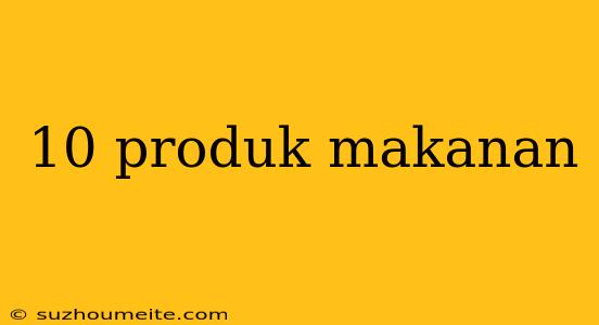 10 Produk Makanan