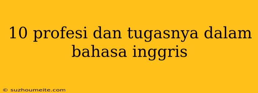 10 Profesi Dan Tugasnya Dalam Bahasa Inggris