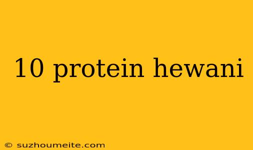 10 Protein Hewani