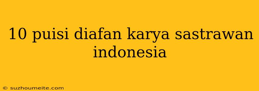 10 Puisi Diafan Karya Sastrawan Indonesia