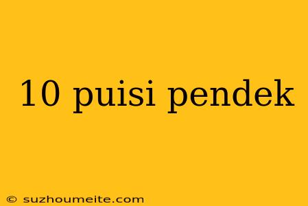 10 Puisi Pendek