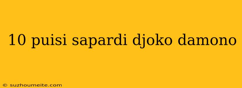 10 Puisi Sapardi Djoko Damono