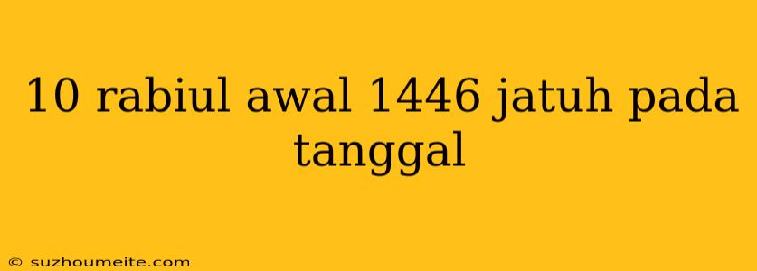 10 Rabiul Awal 1446 Jatuh Pada Tanggal