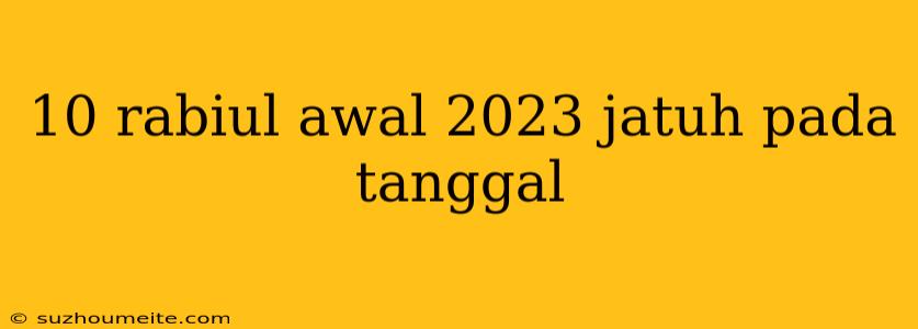 10 Rabiul Awal 2023 Jatuh Pada Tanggal