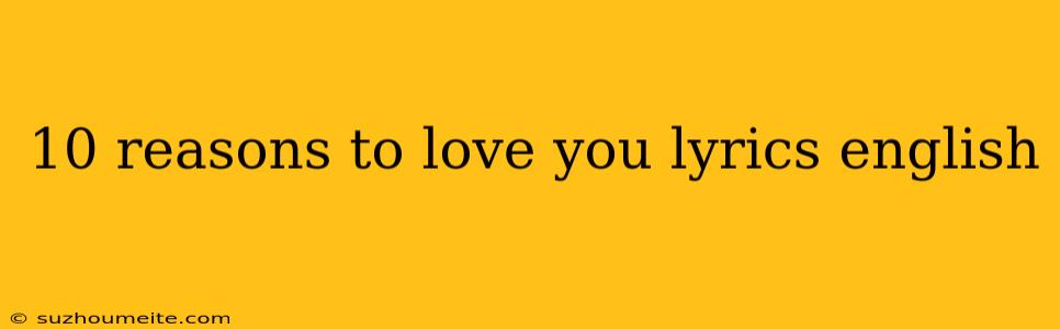 10 Reasons To Love You Lyrics English