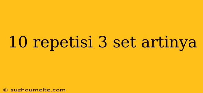 10 Repetisi 3 Set Artinya